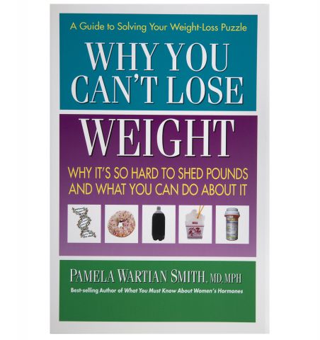 Why You Can't Lose Weight, by Dr. Pamela Smith, 256 pgs., Paperback